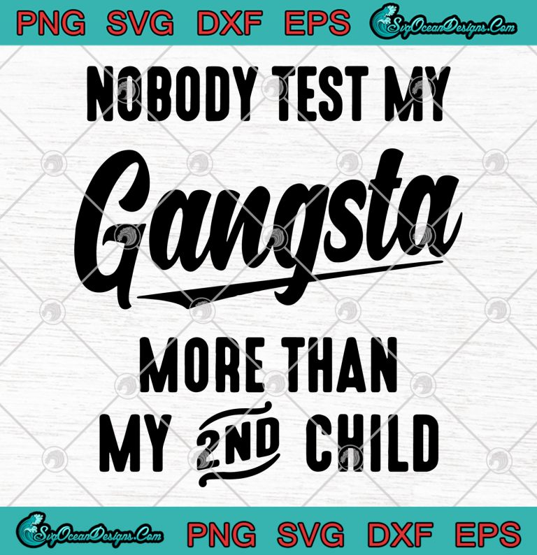 Nobody Test My Gangsta More Than My 2nd Child