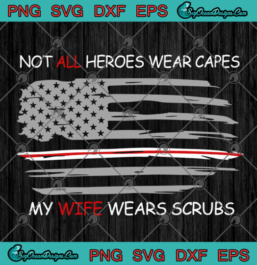 Not All Heroes Wear Capes My Wife Wears Scrubs svg