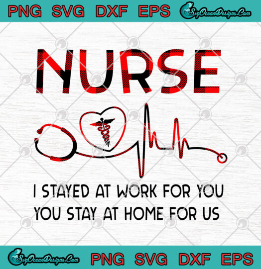 Nurse I Stayed At Work For You You Stay At Home For Us