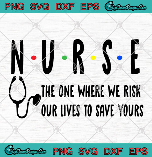 Nurse The One Where We Risk Our Lives To Save Yours