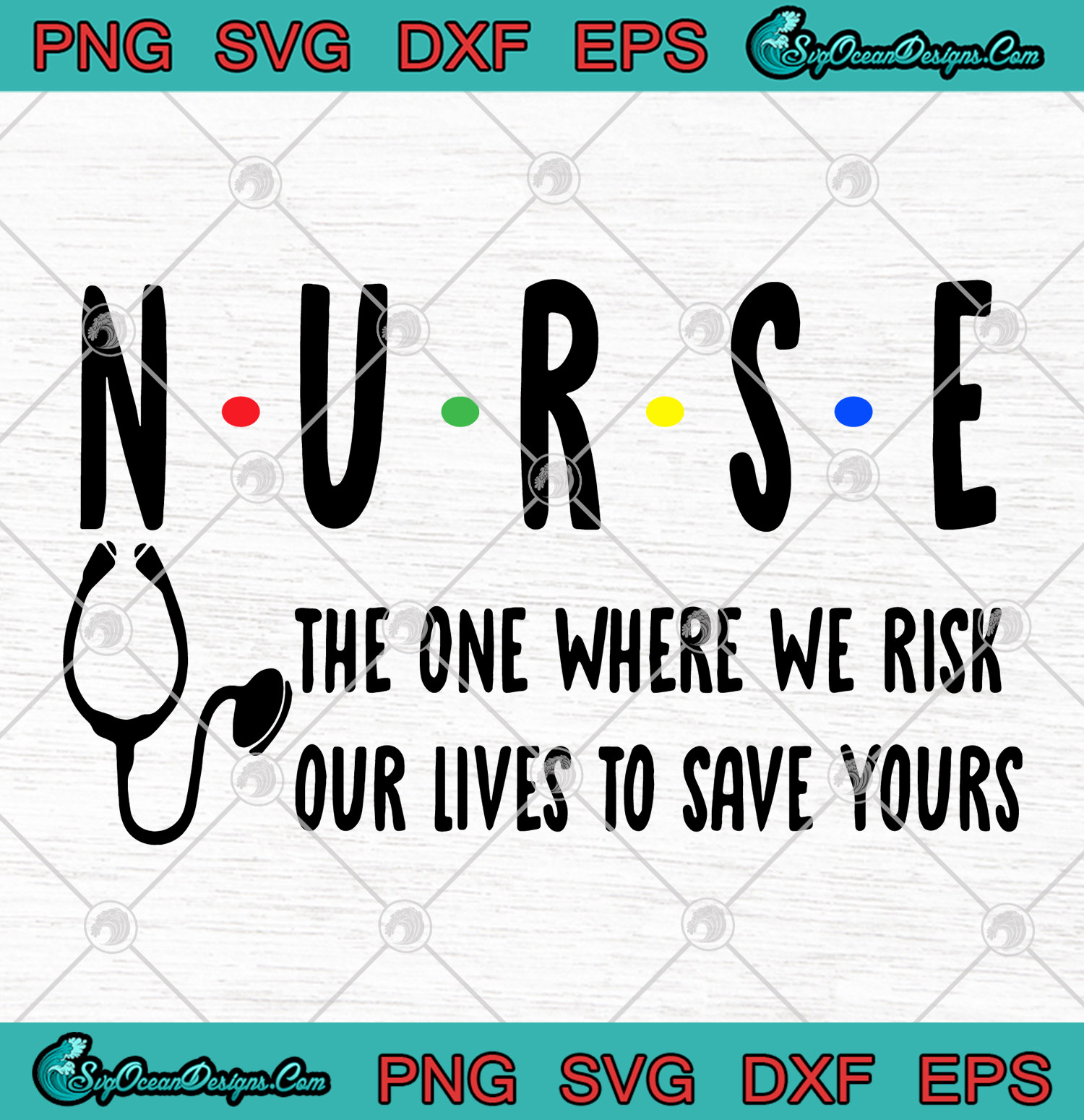 Nurse The One Where We Risk Our Lives To Save Yours SVG ...