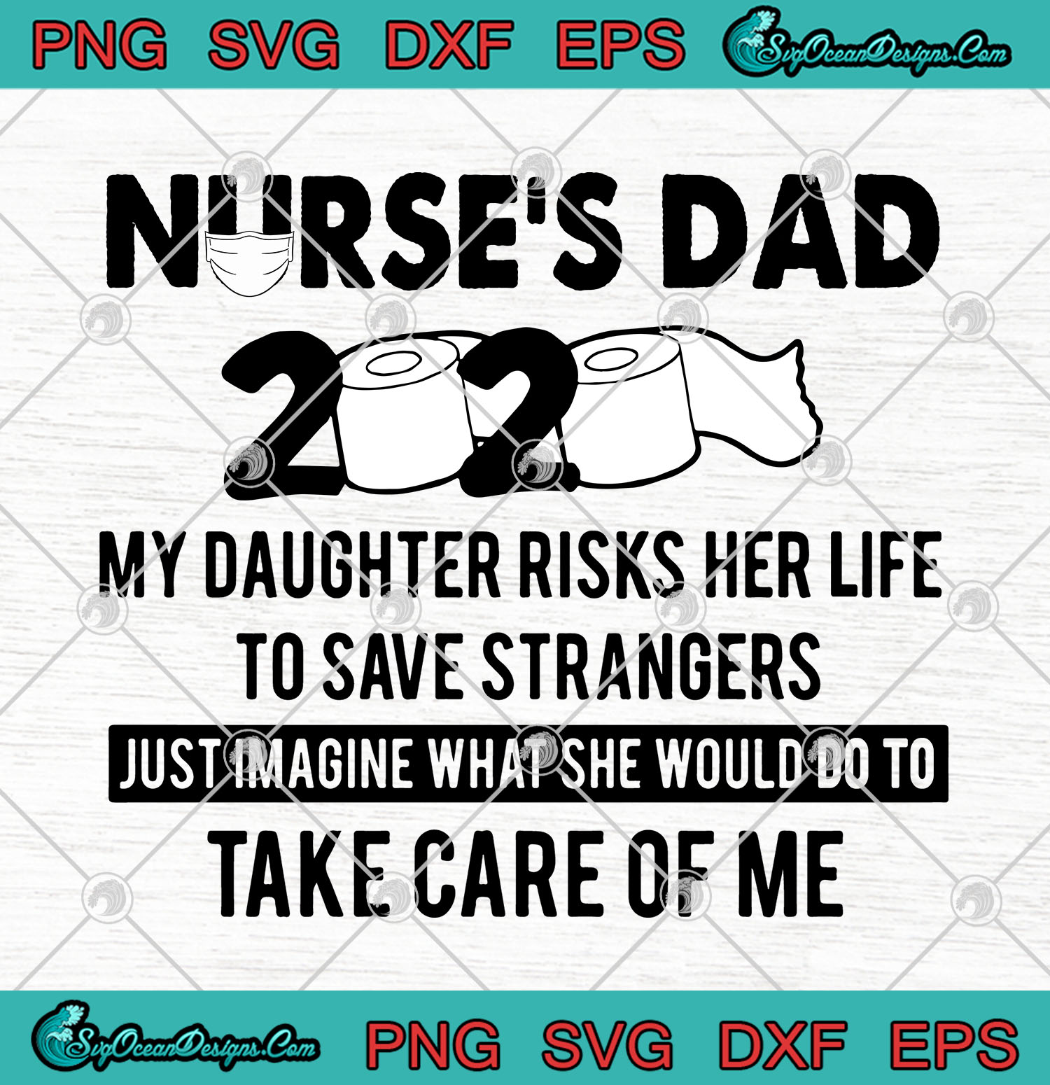 Download Nurse's Dad 2020 My Daughter Risks Her Life To Save Strangers SVG PNG Cutting file Cricut ...