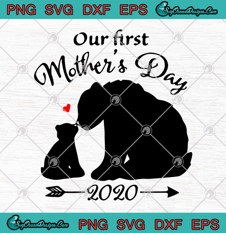 Bear Our First Mother's Day 2020 Love Mommy Bear SVG PNG EPS - Happy ...