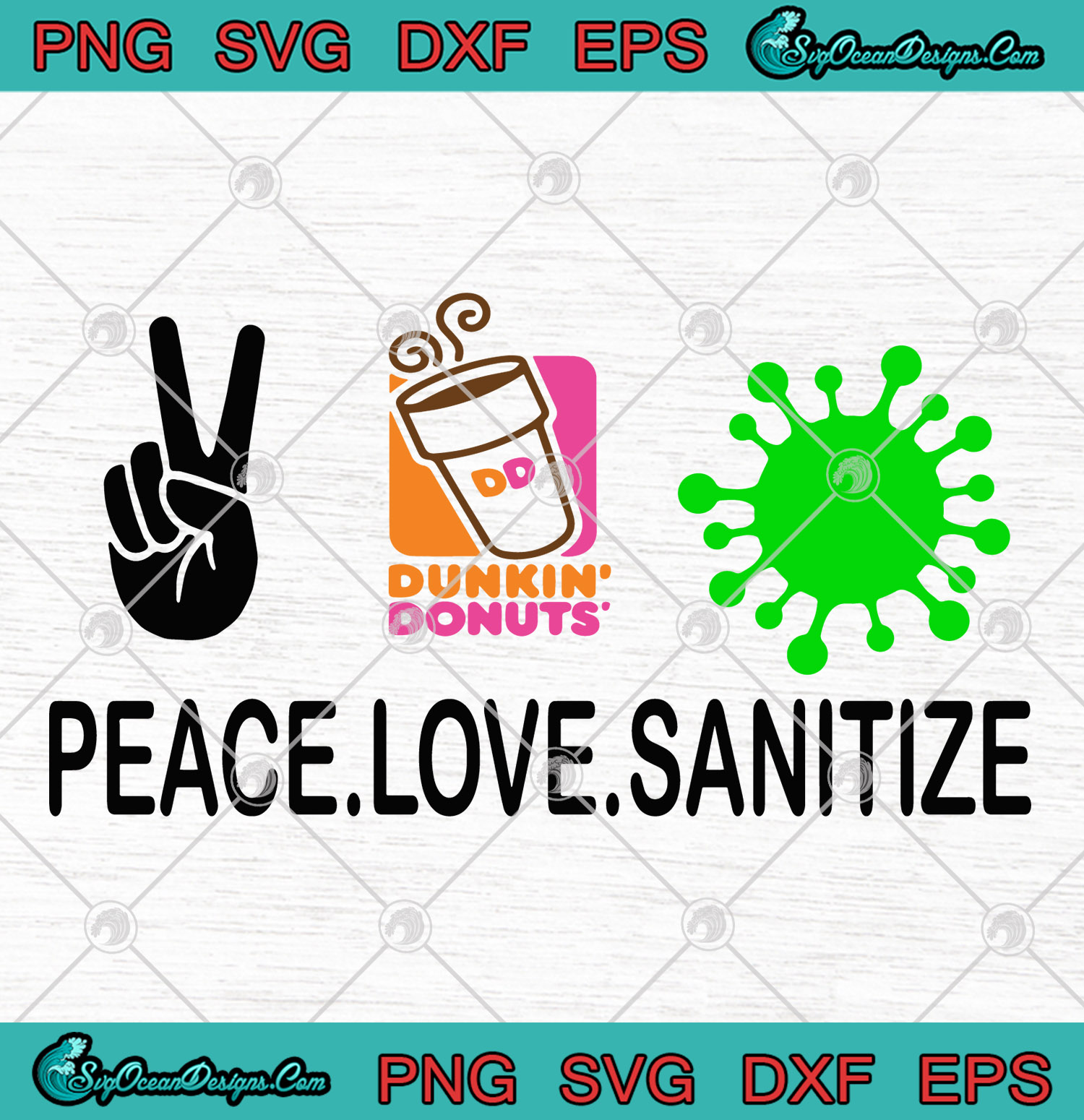 Download Peace Love Sanitize Dunkin Donuts Coronavirus SVG PNG EPS - Covid 19 Coronavirus 2020 Cutting ...