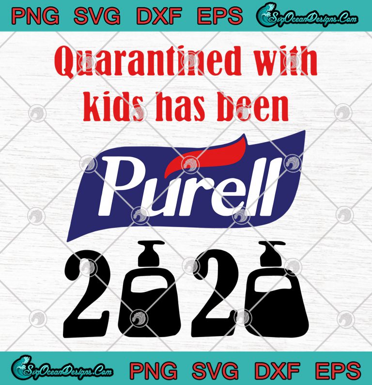 Quarantined With Kids Has Been Purell 2020