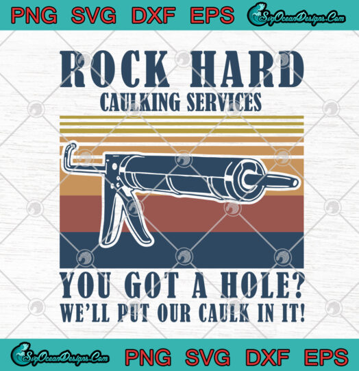 Rock Hard Caulking Services You Got A Hole Well Put Our Caulk In It