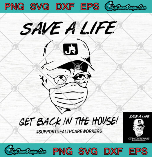 Save A Life Get Back In The House svg