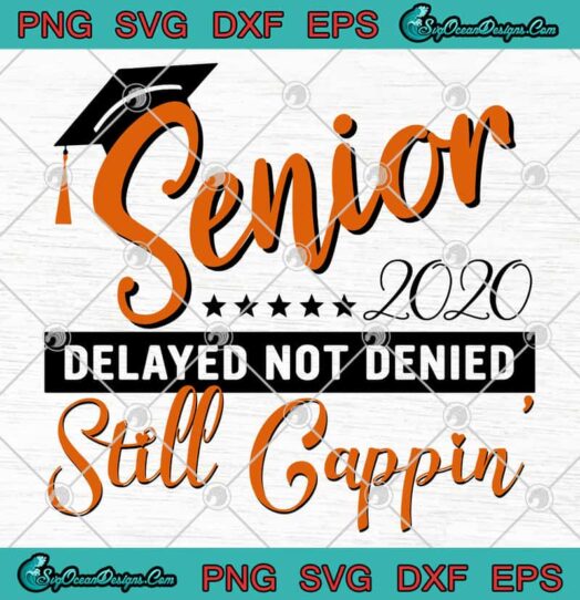 Senior 2020 Delayed Not Denied Still Cappin SVG PNG 1