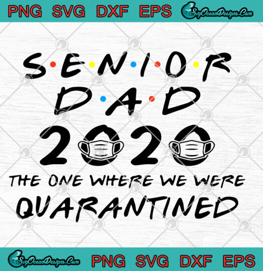 Senior Dad 2020 The One Where We Were Quarantined