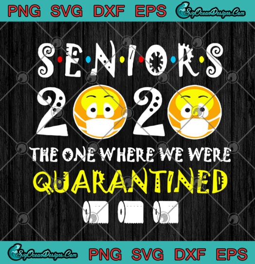 Seniors 2020 The One Where We Were Quarantined