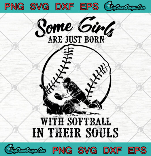 Some Girls Are Just Born With Softball In Their Souls svg