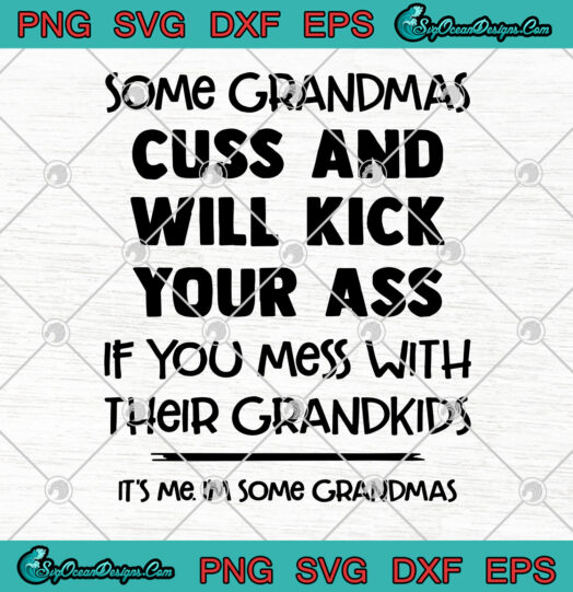 Some Grandmas Cuss And Will Kick Your Ass svg