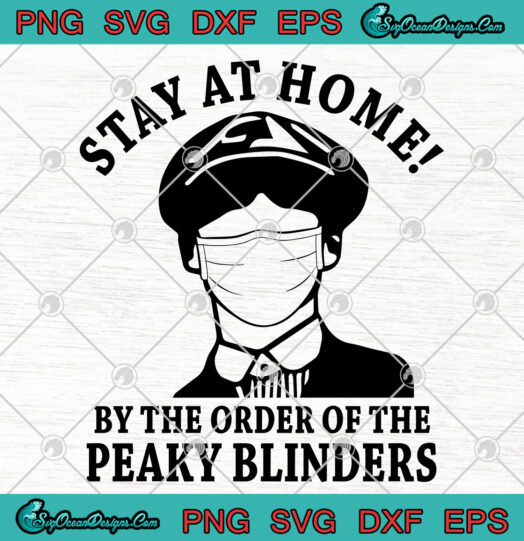 Stay At Home By The Order Of The Peaky Blinders svg png sd
