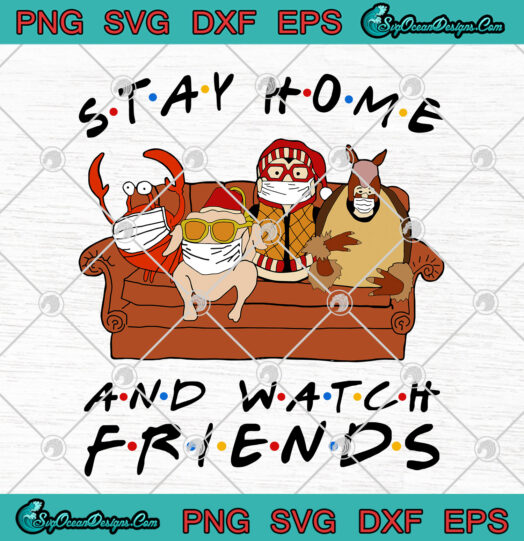 Stay Home And Watch Friends svg png