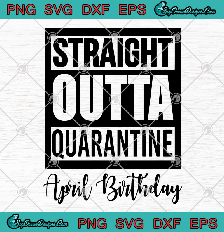 Straight Outta Quarantine April Birthday