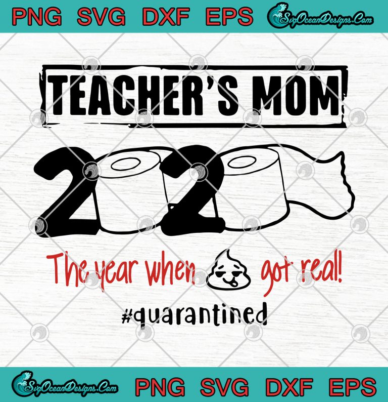 Teachers Mom 2020 The Year When Shit Got Real Quarantined svg