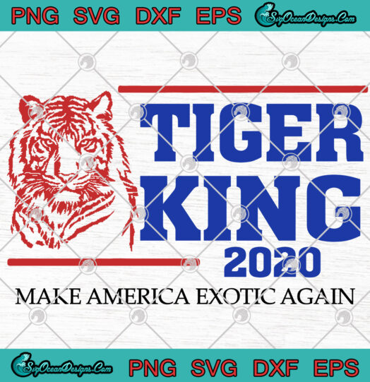 Tiger King 2020 Make America Exotic Again svg png