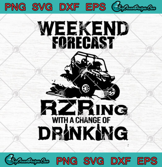 Weekend Forecast RZRing With A Change Of Drinking