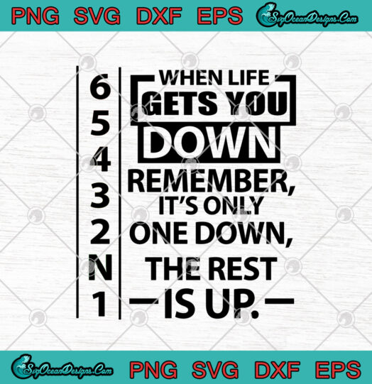 When Life Gets You Down Remember Its Only One Down The Rest Is Up