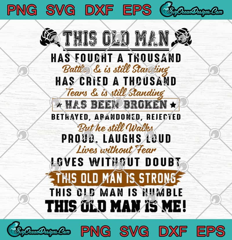 Download This Old Man Has Fought A Thousand Has Cried A Thousand Has Been Broken Svg Png Cutting File Cricut Silhouette Art Designs Digital Download