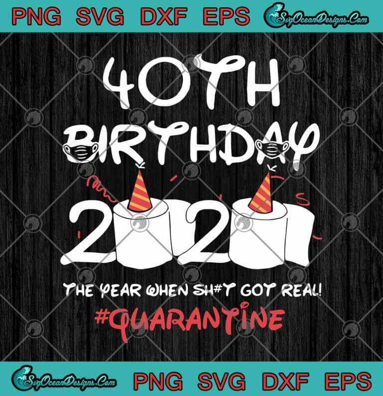 40th Birthday 2020 The Year When Shit Got Real Quarantine
