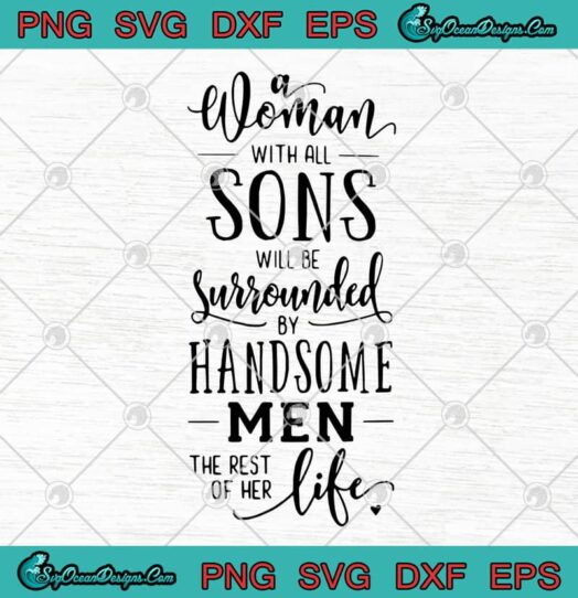 A Woman With All Sons Will Be Surrounded By Handsome Men The Rest Of Her Life