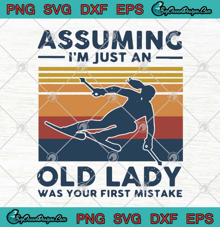 Assuming Im Just An Old Lady Was Your First Mistake