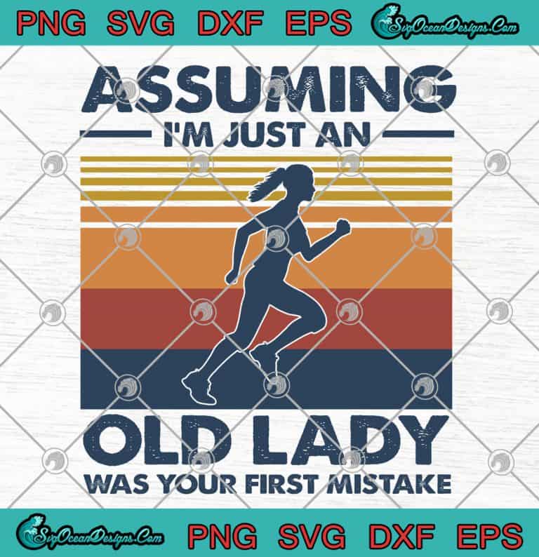 Assuming Im Just An Old Lady Was Your First Mistake Running svg