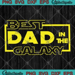 Star Wars Best Dad In The Galaxy Father's Day Father Darth Vader SVG PNG EPS DXF - Happy Father's Day Cutting file Cricut File