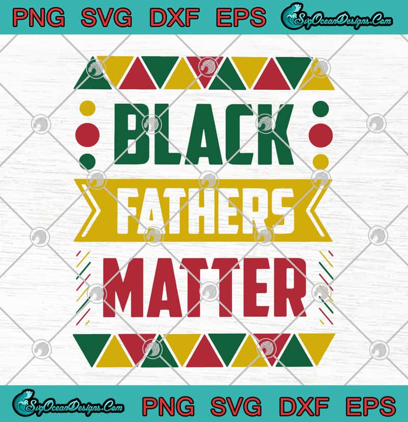 Black Fathers Matter Father's Day SVG PNG EPS DXF Cricut ...