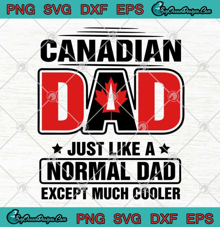 Canadian Dad Just Like A Normal Dad Except Much Cooler