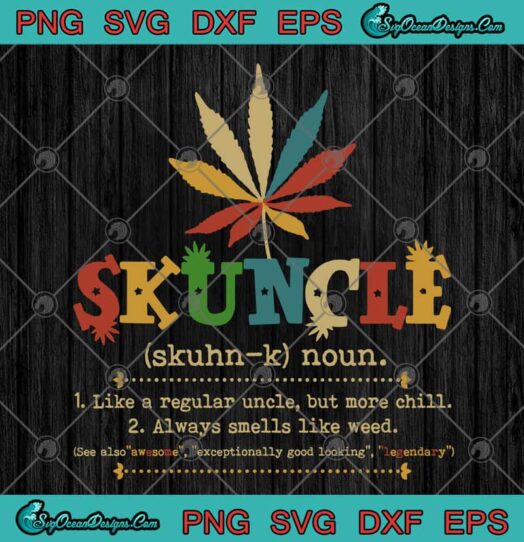 Cannabis Skuncle Like A Regular Uncle But More Chill Always Smells Like Weed