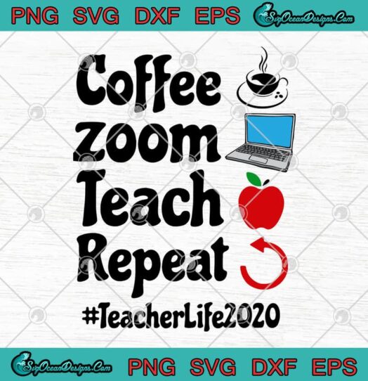 Coffee Zoom Teach Repeat Teacher Life 2020