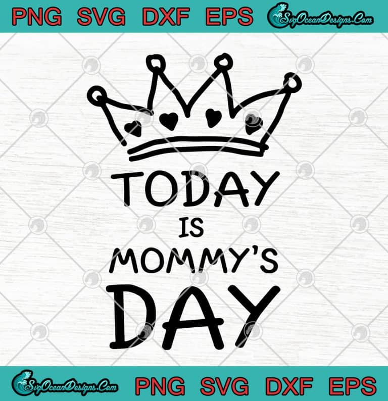 Crown Today Is Mommys Day