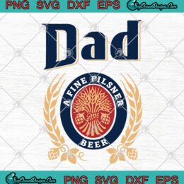 Dad A Fine Pilsner Beer Father's Day SVG PNG EPS DXF Cutting file Cricut File Silhouette Art