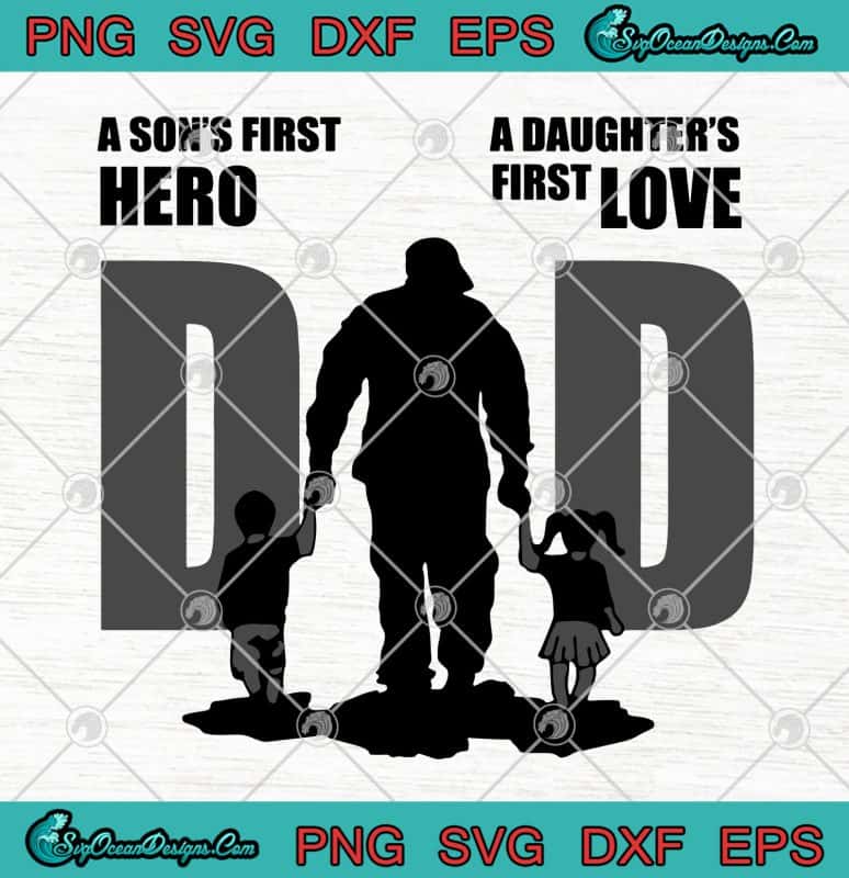 Father’s Day Dad A Son’s First Hero A Daughter’s First Love SVG PNG EPS