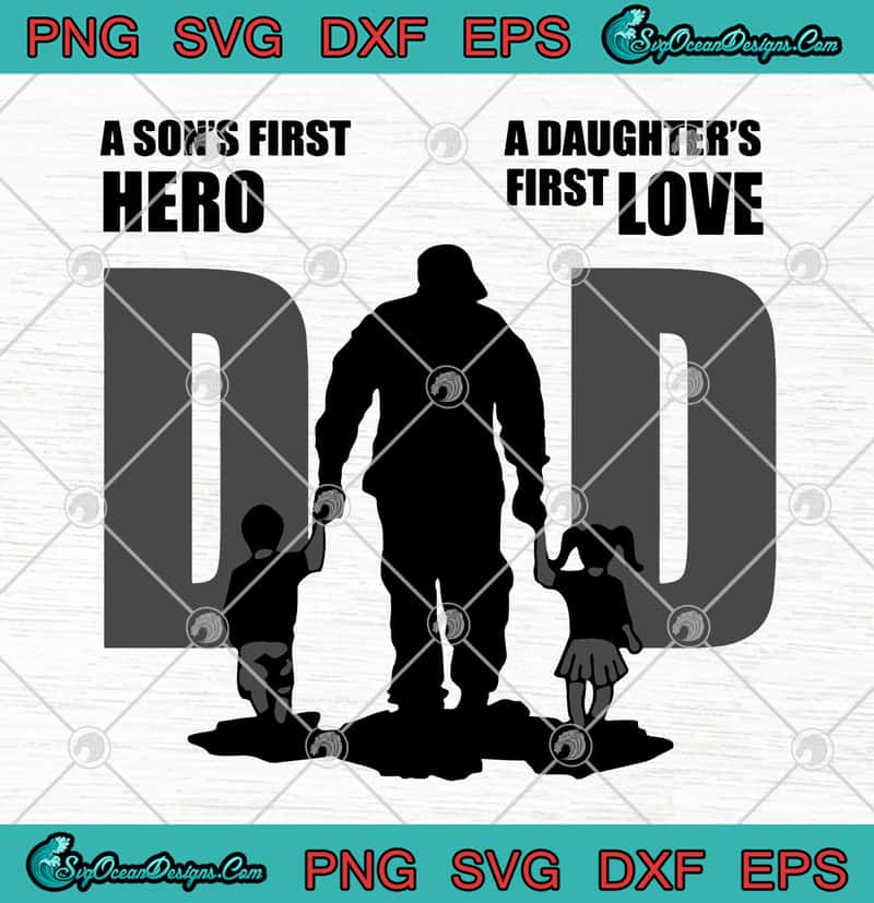 Download Father S Day Dad A Son S First Hero A Daughter S First Love Svg Png Eps Dxf Happy Father S Day Cricut File Cutting File Designs Digital Download