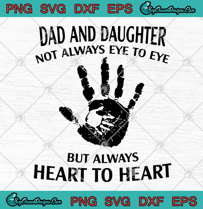 Download Dad And Daughter Not Always Eye To Eye But Always Heart To Heart Father S Day Svg Png Eps Dxf Cutting File Cricut File Silhouette Designs Digital Download