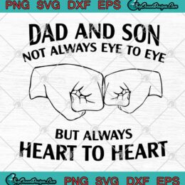 Dad And Son Not Always Eye To Eye But Always Heart To Heart Father's Day SVG PNG EPS DXF Cutting file Cricut File Silhouette