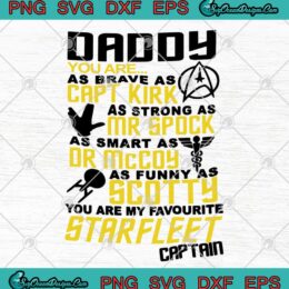 Daddy You Are As Brave As Capt Kirk As Strong As Mr Spock As Smart As Dr Mccoy As Funny As Scotty Father's Day SVG PNG EPS DXF Cutting File Cricut File