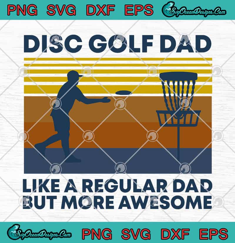 Download Disc Golf Dad Like A Regular Dad But More Awesome Vintage Father S Day Svg Png Eps Dxf Cricut File Silhouette Art Designs Digital Download