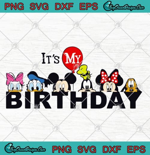 Disney Mickey And Friends Its My Birthday Pretty SVG PNG EPS DXF ...