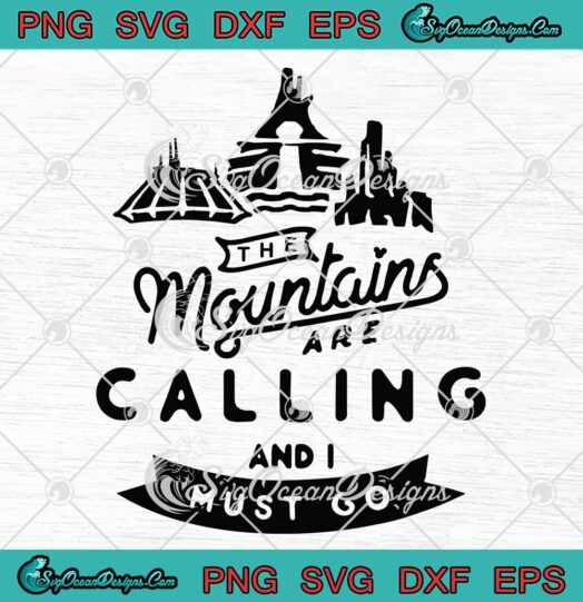 Disney Mountains The Mountains Are Calling And I Must Go Travelling SVG PNG EPS DXF Cutting File Cricut File