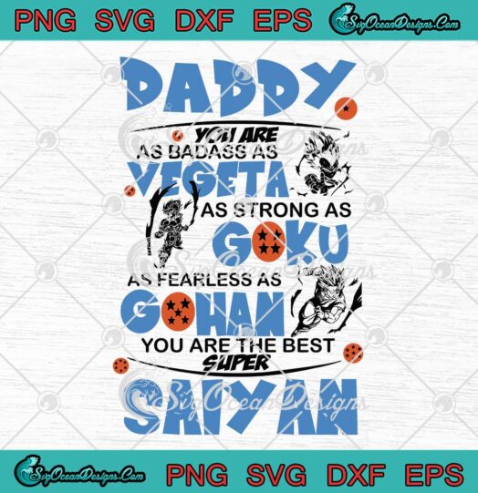 Dragon Ball Daddy You Are As Badass As Vegeta As Strong As Goku As Fearless As Gohan Father's Day SVG PNG EPS DXF Cutting File Cricut File