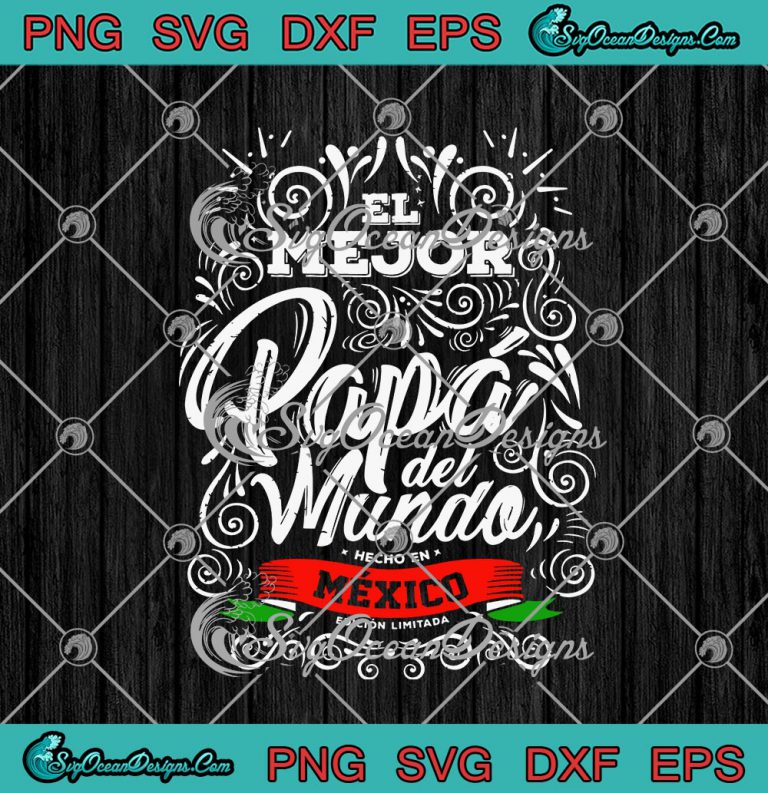 El Mejor Papa Del Mundo Hecho En México Father's Day SVG PNG EPS DXF
