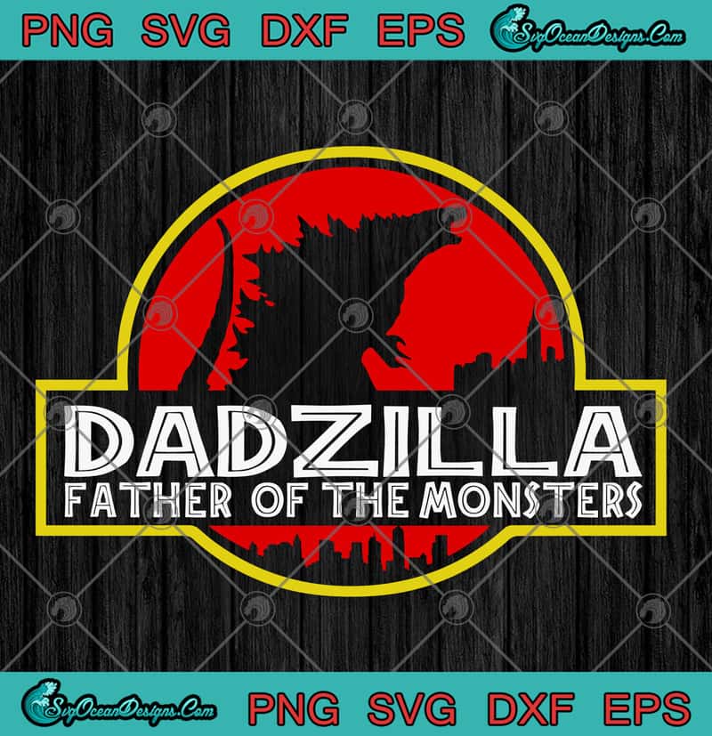Download Godzilla Dadzilla Father Of The Monsters Father's Day SVG ...
