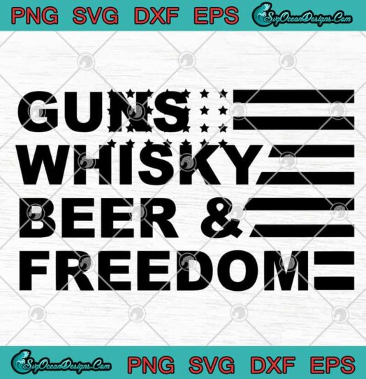Guns Whisky Beer And Freedom