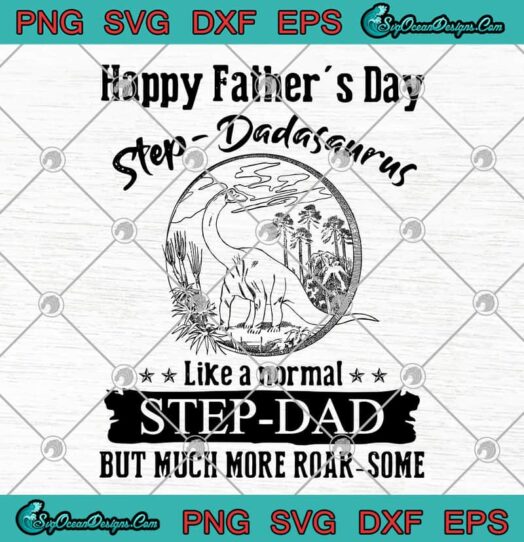Happy Fathers Day Step Dadasaurus Like A Normal Step Dad svg