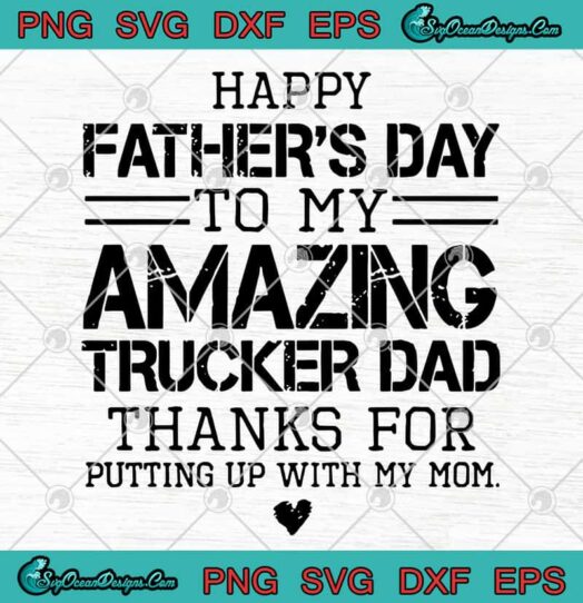 Happy Fathers Day To My Amazing Trucker Dad Thanks For Putting Up With My Mom