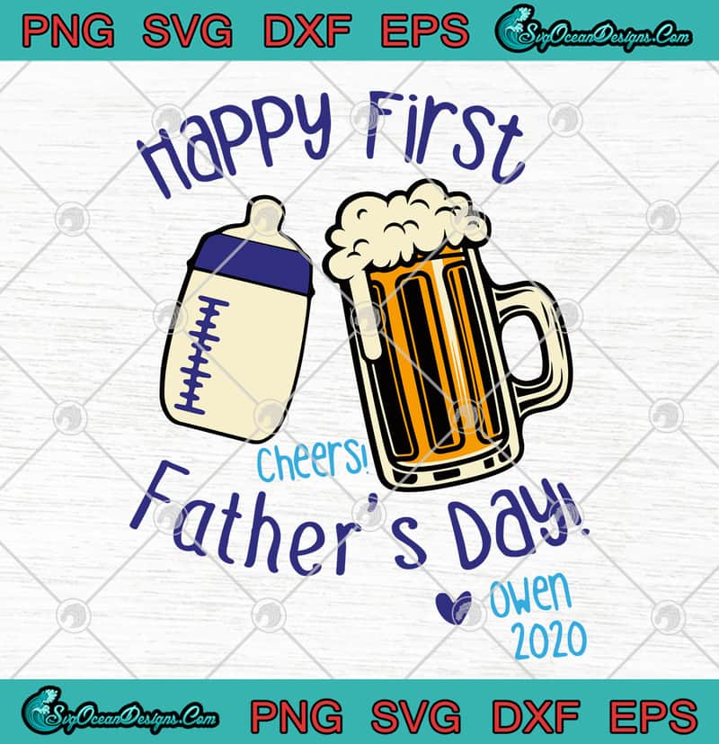 Download Happy First Father's Day Cheers Owen 2020 Father's Day SVG ...